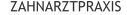 ZAHNARZTPRAXIS